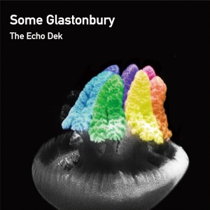 The Echo Dek / Some Glastonbury