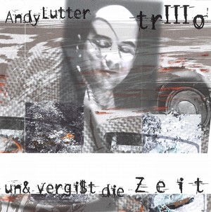 ANDY LUTTER / アンディ・ルター / Un & Vergist Die Zeit 