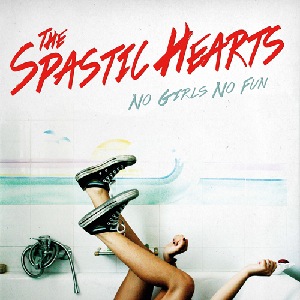 SPASTIC HEARTS / NOT GIRLS NO FUN