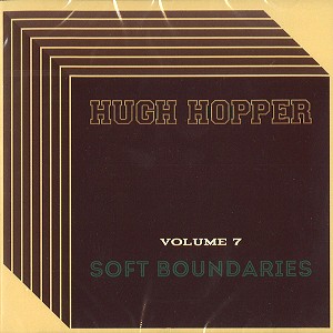 HUGH HOPPER / ヒュー・ホッパー / VOLUME 7: SOFT BOUNDARIES