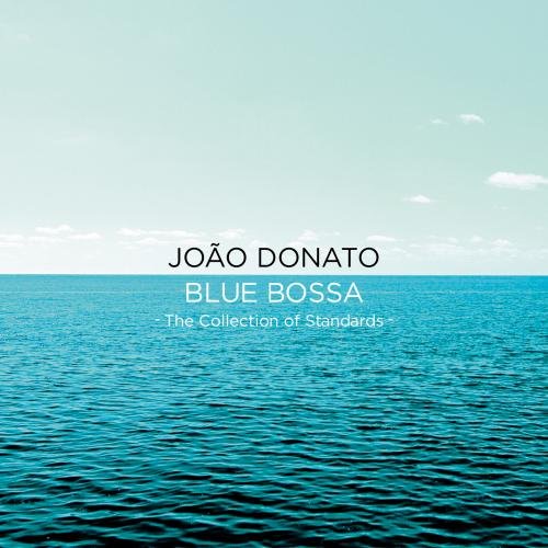 JOAO DONATO / ジョアン・ドナート / BLUE BOSSA THE COLLECTION OF STANDARDS / ブルー・ボッサ~スタンダード・コレクション~