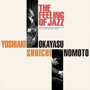 OKAYASU YOSHIAKI & SHUICHI NOMOTO / 岡安芳明&野本秀一 / フィーリング オブ ジャズ