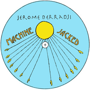 JEROME DERRADJI / ジェローム・デラッジ / MACHINE JACKED