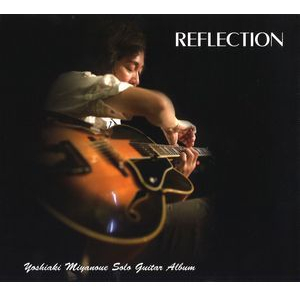 YOSHIAKI MIYANOUE / 宮之上貴昭 / Reflection / リフレクション