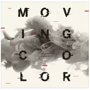 AKIHIRO YOSHIMOTO / 吉本章紘 / Moving Color / ムーヴィング・カラー