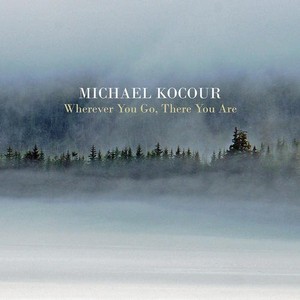 MICHAEL KOCOUR / マイケル・コクール / Wherever You Go There You Are