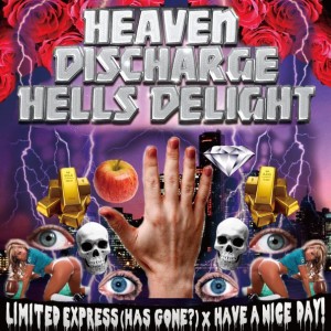 Limited Express (has gone?) / Have a Nice Day! / Heaven Discharge Hells Delight