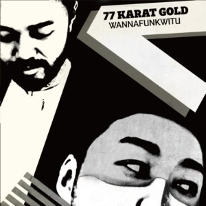77 Karat Gold (grooveman Spot & sauce81) / 77カラット・ゴールド / WANNAFUNKWITU