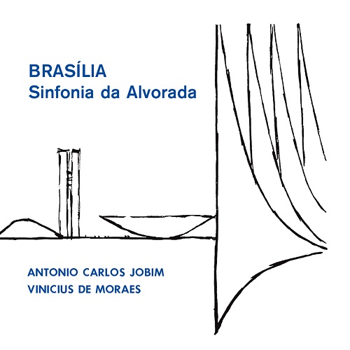 ANTONIO CARLOS JOBIM & VINICIUS DE MORAES / アントニオ・カルロス・ジョビン&ヴィニシウス・ヂ・モラエス / BRASILIA - SINFONIA DA ALVORADA