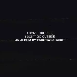 EARL SWEATSHIRT / I Don't Like Shit, I Don't Go Outside