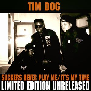TIM DOG / SUCKERS NEVER PLAY ME & IT'S MY TIME