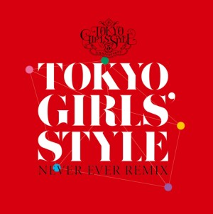 TOKYO GIRLS' STYLE / 東京女子流 / Never ever REMIX(アナログ)
