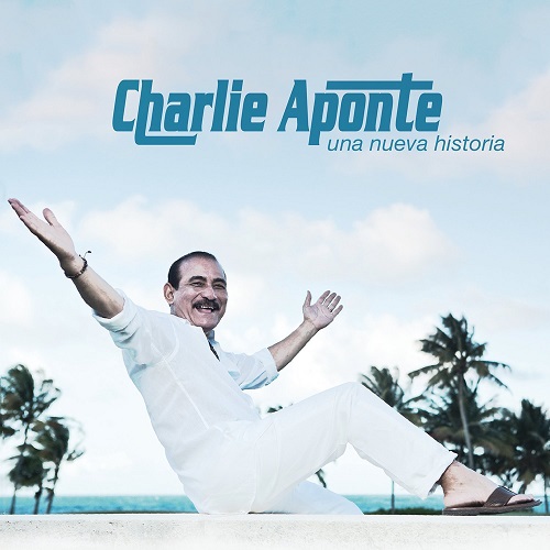 CHARLIE APONTE / チャーリー・アポンテ / UNA NUEVA HISTORIA