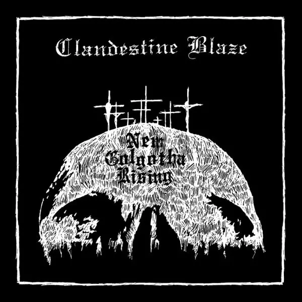 CLANDESTINE BLAZE / NEW GOLGOTHA RISING