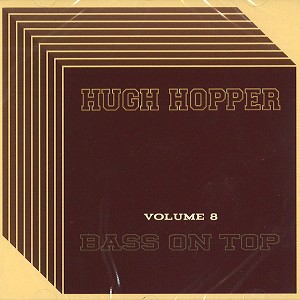 HUGH HOPPER / ヒュー・ホッパー / VOLUME.8: BASS ON TOP