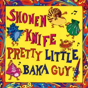 少年ナイフ プリティリトルバカガイ レコード PRETTY LITTLE BAKA GUY(紙ジャケット)/SHONEN KNIFE/少年ナイフ｜日本
