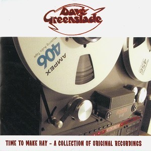 DAVE GREENSLADE / デイヴ・グリーンスレイド / TIME TO MAKE HAY: A COLLECTION OF ORIGINAL RECORDINGS