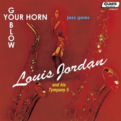 LOUIS JORDAN & HIS TYMPANY FIVE / ルイ・ジョーダン・アンド・ヒズ・ティンパニ・ファイヴ / ゴー・ブロー・ユア・ホーン (紙ジャケ)