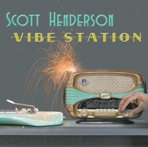 SCOTT HENDERSON / スコット・ヘンダーソン / Vibe Station