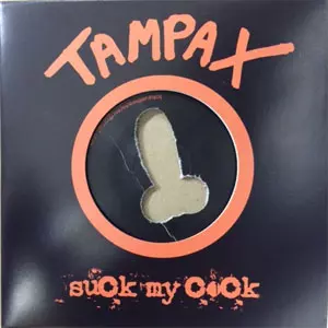 TAMPAX / SNIVEL/SUCK MY COCK