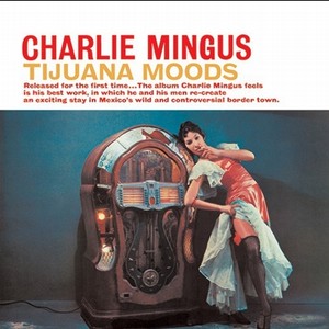 CHARLES MINGUS / チャールズ・ミンガス / Tijuana Moods(SACD/HYBRID)