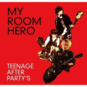 TEENAGE AFTER PARTY'S / MY ROOM HERO