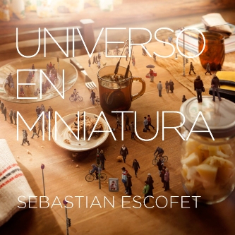 SEBASTIAN ESCOFET / セバスティアン・エスコフェ / UNIVERSO EN MINIATURA