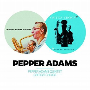 PEPPER ADAMS / ペッパー・アダムス / Quintet + Critics’ Choice