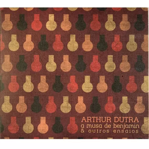ARTHUR DUTRA / アルトゥール・ドゥトラ / A MUSA DE BENJAMIN & OUTROS ENSAIOS