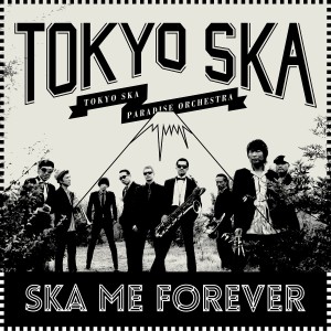 TOKYO SKA PARADISE ORCHESTRA / 東京スカパラダイスオーケストラ / SKA ME FOREVER 