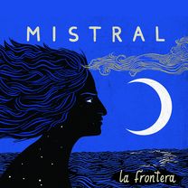 LA FRONTERA / ラ・フロンテラ / MISTRAL
