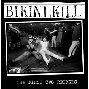 BIKINI KILL / ビキニキル / FIRST TWO RECORDS (REISSUE)