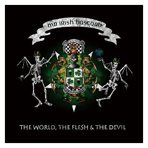 MR. IRISH BASTARD / ミスターアイリッシュバスタード / THE WORLD, THE FLESH & THE DEVIL