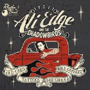 ATI EDGE AND THE SHADOW BIRDS / OLD CARS, TATTOOS, BAD GIRLS AND WILD GUITARS