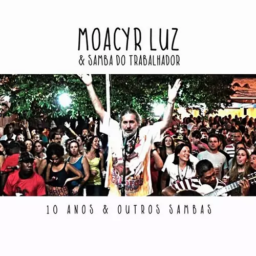 MOACYR LUZ / モアシール・ルース / 10 ANOS & OUTROS SAMBAS - MOACYR LUZ & SAMBA DO TRABALHADOR