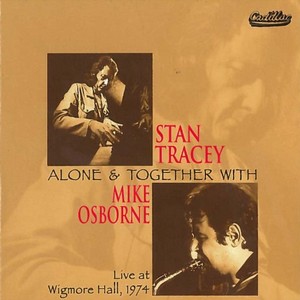 STAN TRACEY / スタン・トレイシー / Alone & Together With Mike Osbourne(2CD)
