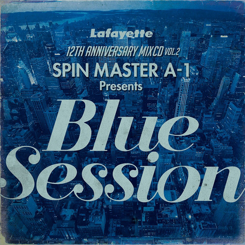 SPIN MASTER A-1 (ex DJ A-1) / Lafayette 12TH ANNIVERSARY MIXCD VOL.2 SPIN MASTER A-1 Presents 『Blue Session』