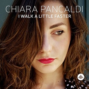 CHIARA PANCALDI / キアラ・パンカルディ / I Walk a Little Faster