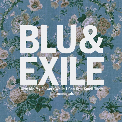 BLU & EXILE / ブルー&エグザイル / GIVE ME MY FLOWERS WHILE I CAN STILL SMELL THEM INSTRUMENTALS "2LP"
