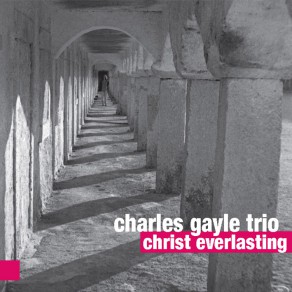 CHARLES GAYLE / チャールス・ゲイル / Christ Everlasting