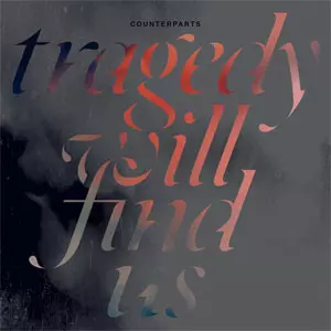 COUNTERPARTS (CANADA) / TRAGEDY WILL FIND US