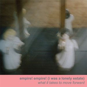 EMPIRE! EMPIRE! (I WAS A LONELY ESTATE) / WHAT IT TAKES TO MOVE FORWARD (LP)