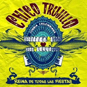 CHICO TRUJILLO / チコ・トルヒージョ / REINA DE TODAS LAS FIESTAS
