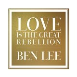 BEN LEE / ベン・リー / LOVE IS THE GREAT REBELLION