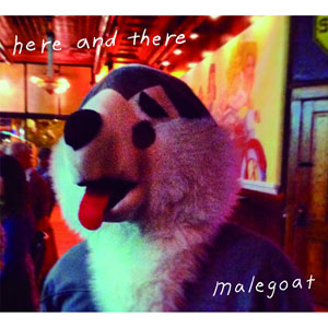 malegoat / Here and There
