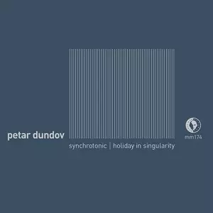 PETAR DUNDOV / ピーター・ダンダフ / SYNCHROTONIC / HOLIDAY IN SINGULARITY