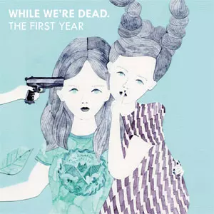 V.A. (KiliKiliVilla) / While We're Dead / The First Year