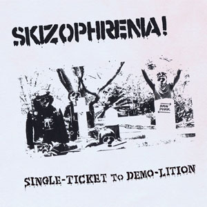 SKIZOPHRENIA / single-ticket to demo-lition
