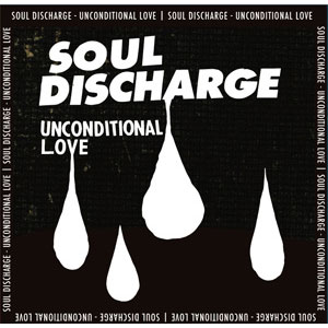 SOUL DISCHARGE / UNCONDITIONAL LOVE