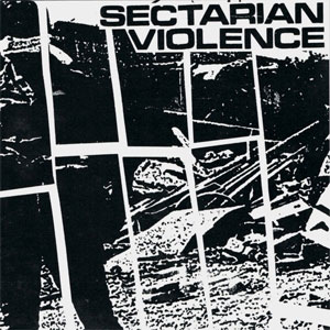 SECTARIAN VIOLENCE / SECTARIAN VIOLENCE (7")